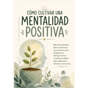 Cómo Cultivar una Mentalidad Positiva