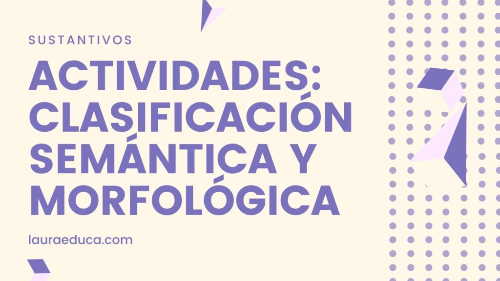 clasificacion semantica y morfologica de los sustantivos actividades